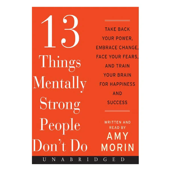 13 Things Mentally Strong People Don't Do